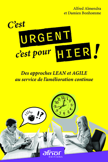 C’est urgent, c’est pour hier ! Des approches Lean et Agile au service de l’amélioration continue