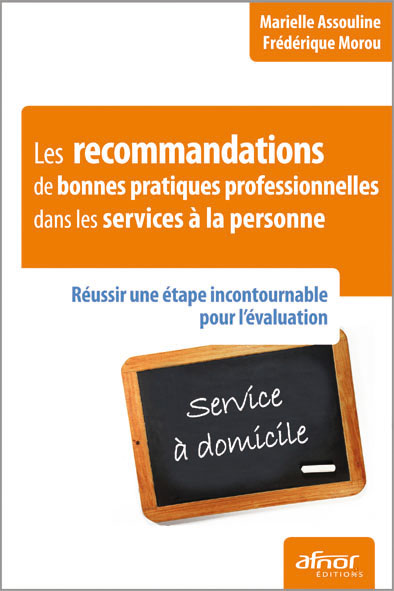 Les recommandations de bonnes pratiques professionnelles dans les services à la personne - Réussir une étape incontournable pour l'évaluation