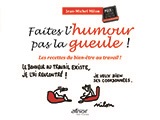 Faites l'humour pas la gueule - Les recettes du bien-être au travail ! 