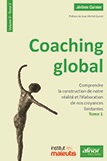Coaching global - Volume 3 - Accompagner vers plus de profondeur - Tome 1 : Comprendre la construction de notre réalité et l'élaboration de nos croyances limitantes