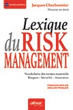 Lexique du risk management - Vocabulaire des termes essentiels - Risques, sécurité et assurance - Français-anglais et anglais-français