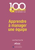 100 questions pour comprendre et agir - Apprendre à manager une équipe