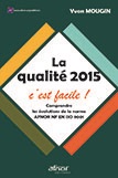 La qualité 2015, c'est facile ! - Comprendre les évolutions de la norme NF EN ISO 9001 