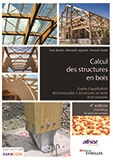 Calcul des structures en bois - Guide d'application des Eurocodes 5 (structures en bois) et 8 (séismes) - 4e édition revue et mise à jour