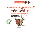 Le management m'a tuer (é) - Horreur et bonheur au travail 