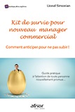 Kit de survie pour nouveau manager commercial - Comment anticiper pour ne pas subir ! - Guide pratique à l'attention de toute personne nouvellement promue… 