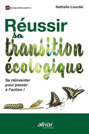 Réussir sa transition écologique - Se réinventer pour passer à l'action !
