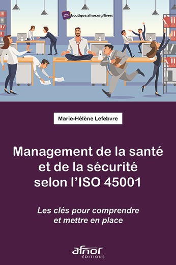Management de la santé et de la sécurité selon l'ISO 45001 - Les clés pour comprendre et mettre en place
