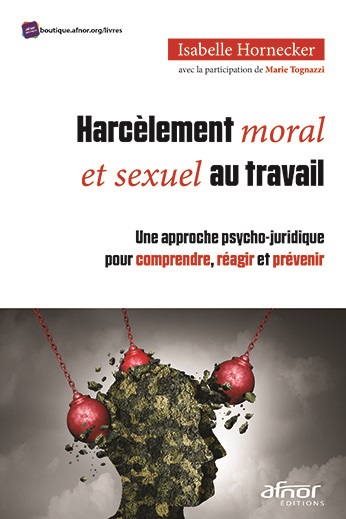 Harcèlement moral et sexuel au travail - Une approche psycho-juridique pour comprendre, réagir et prévenir 