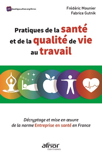Pratiques de la santé et de la qualité de vie au travail - Décryptage et mise en œuvre de la norme Entreprise en santé en France 