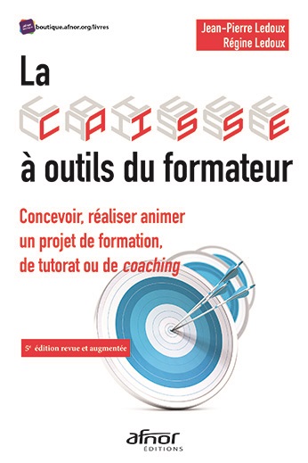 La caisse à outils du formateur - Concevoir, réaliser animer un projet de formation, de tutorat ou de coaching - 5e édition revue et augmentée 