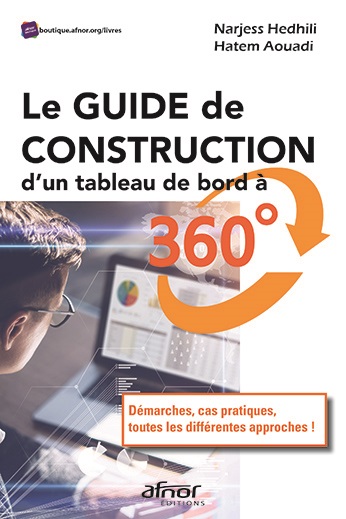 Le Guide de construction d'un tableau de bord à 360° - Démarches, cas pratiques, toutes les différentes approches ! 