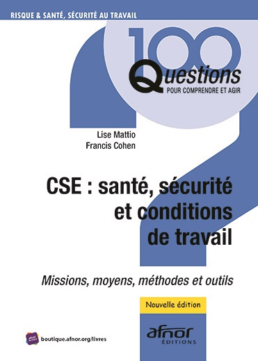 CSE : santé, sécurité et conditions de travail - Missions, moyens, méthodes et outils 