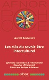Les clés du savoir-être interculturel - Optimisez vos relations à l'international - Négociez efficacement - Pilotez vos équipes à distance