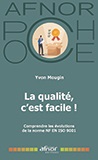 La qualité, c'est facile ! - Comprendre les évolutions de la norme NF EN ISO 9001