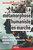 La métamorphose humaniste en marche - Dirigeants d'entreprise, pionniers de la transformation sociétale