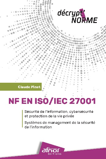 NF EN ISO/IEC 27001 - Sécurité de l'information, cybersécurité et protection de la vie privée - Systèmes de management de la sécurité de l'information