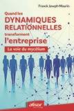 Quand les dynamiques relationnelles transforment l'entreprise - La voie du mycélium